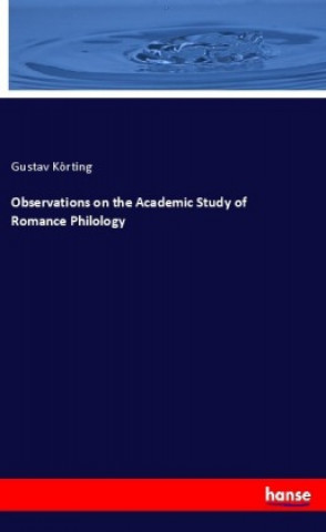 Carte Observations on the Academic Study of Romance Philology Gustav Körting