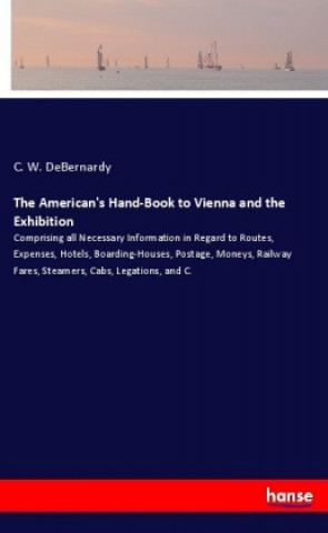 Kniha The American's Hand-Book to Vienna and the Exhibition C. W. Debernardy