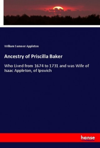 Kniha Ancestry of Priscilla Baker William Sumner Appleton