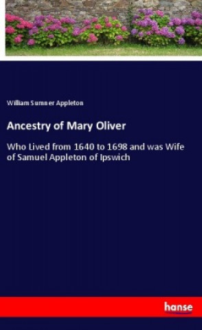 Könyv Ancestry of Mary Oliver William Sumner Appleton