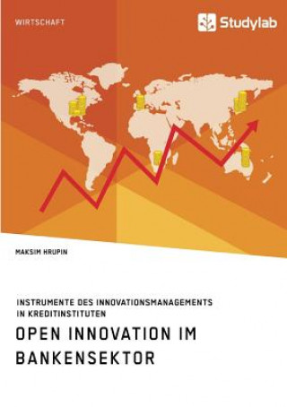 Kniha Open Innovation im Bankensektor. Instrumente des Innovationsmanagements in Kreditinstituten Maksim Hrupin