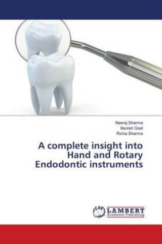 Kniha complete insight into Hand and Rotary Endodontic instruments Neeraj Sharma