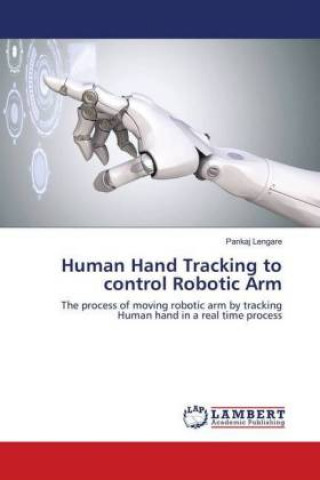 Kniha Human Hand Tracking to control Robotic Arm Pankaj Lengare