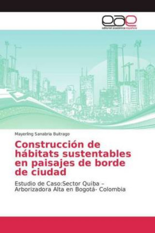 Kniha Construccion de habitats sustentables en paisajes de borde de ciudad Mayerling Sanabria Buitrago