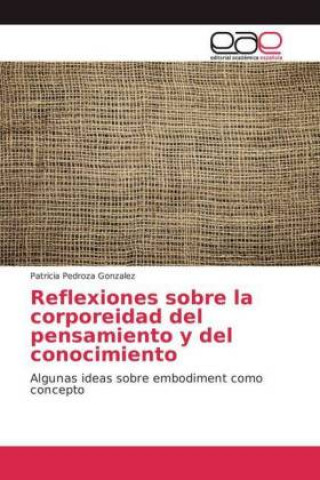 Book Reflexiones sobre la corporeidad del pensamiento y del conocimiento Patricia Pedroza Gonzalez