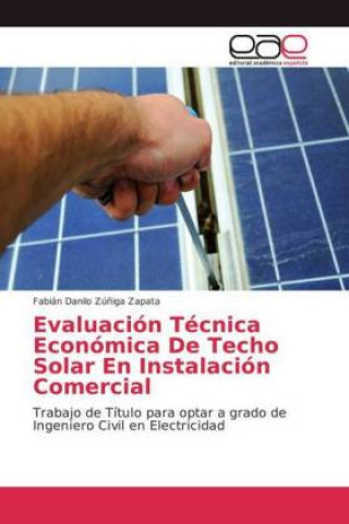Könyv Evaluacion Tecnica Economica De Techo Solar En Instalacion Comercial Fabián Danilo Zúñiga Zapata