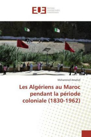Carte Les Algériens au Maroc pendant la période coloniale (1830-1962) Mohammed Amattat