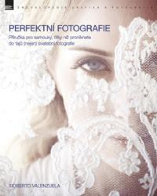 Kniha Perfektní fotografie Roberto Valenzuela