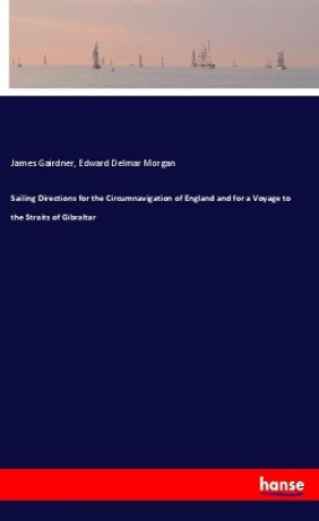 Carte Sailing Directions for the Circumnavigation of England and for a Voyage to the Straits of Gibraltar James Gairdner