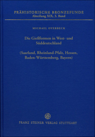 Kniha Die Gießformen in West- und Süddeutschland (Saarland, Rheinland-Pfalz, Hessen, Baden-Württemberg, Bayern) Michael Overbeck