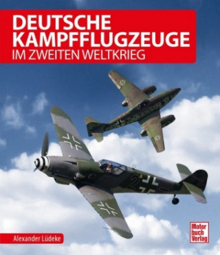 Kniha Deutsche Kampfflugzeuge im Zweiten Weltkrieg Alexander Ludeke