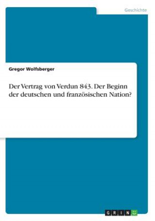 Kniha Der Vertrag von Verdun 843. Der Beginn der deutschen und französischen Nation? Gregor Wolfsberger