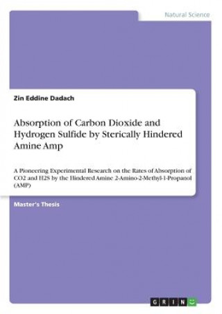 Knjiga Absorption of Carbon Dioxide and Hydrogen Sulfide by Sterically Hindered Amine Amp Zin Eddine Dadach