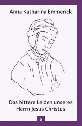 Книга Das bittere Leiden unseres Herrn Jesus Christus Anna Katharina Emmerick