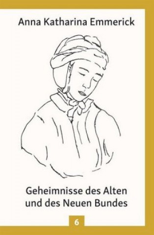 Kniha Geheimnisse des Alten und des Neuen Bundes Anna Katharina Emmerick