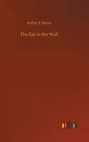 Книга Ear in the Wall Arthur B Reeve