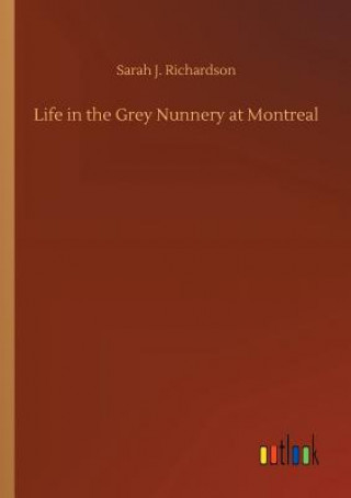 Carte Life in the Grey Nunnery at Montreal Sarah J Richardson