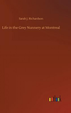 Carte Life in the Grey Nunnery at Montreal Sarah J Richardson