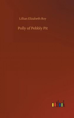 Kniha Polly of Pebbly Pit Lillian Elizabeth Roy