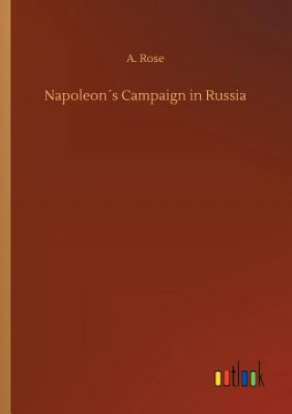 Knjiga Napoleons Campaign in Russia A Rose