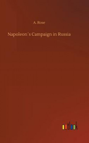 Kniha Napoleons Campaign in Russia A Rose
