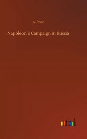 Βιβλίο Napoleons Campaign in Russia A Rose