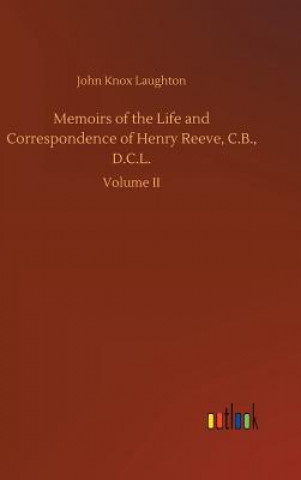 Kniha Memoirs of the Life and Correspondence of Henry Reeve, C.B., D.C.L. John Knox Laughton