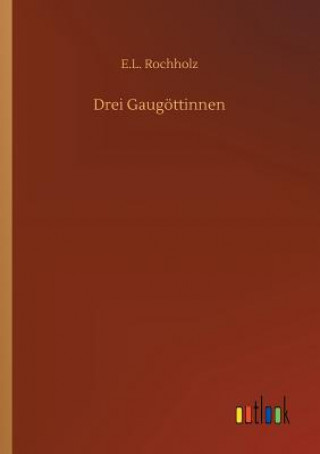 Knjiga Drei Gaugoettinnen E L Rochholz