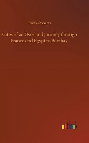 Kniha Notes of an Overland Journey through France and Egypt to Bombay Emma Roberts