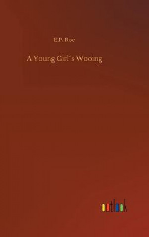 Kniha Young Girls Wooing E P Roe