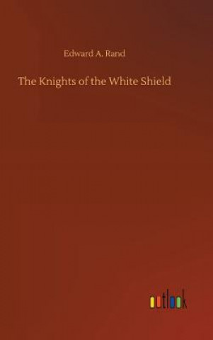 Carte Knights of the White Shield Edward A Rand