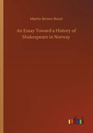 Kniha Essay Toward a History of Shakespeare in Norway Martin Brown Ruud