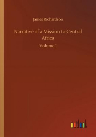 Livre Narrative of a Mission to Central Africa James Richardson