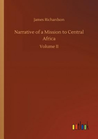 Livre Narrative of a Mission to Central Africa James Richardson