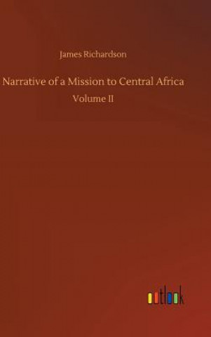 Livre Narrative of a Mission to Central Africa James Richardson