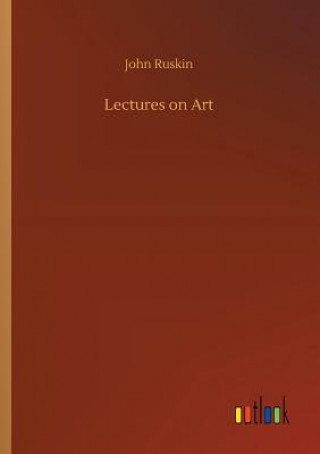 Kniha Lectures on Art John Ruskin