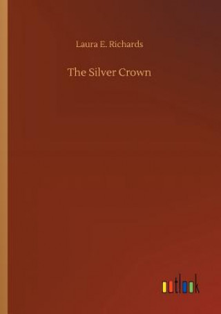 Kniha Silver Crown Laura E Richards