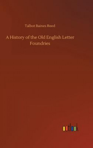 Carte History of the Old English Letter Foundries Talbot Baines Reed