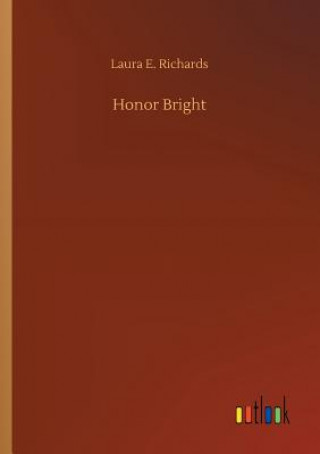 Kniha Honor Bright Laura E Richards