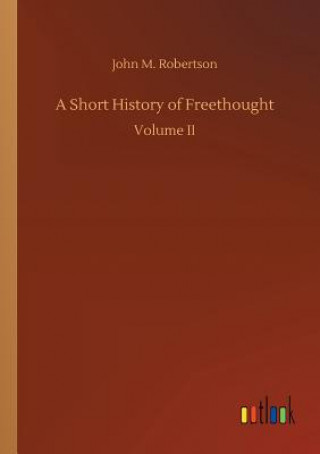 Carte Short History of Freethought John M Robertson