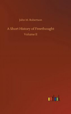 Carte Short History of Freethought John M Robertson