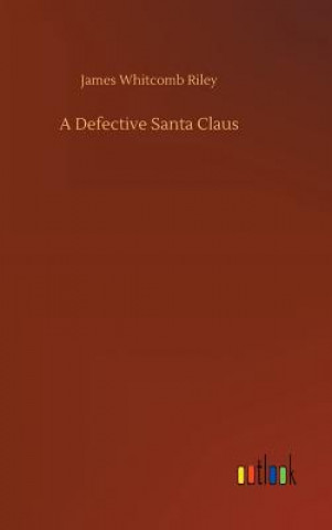 Könyv Defective Santa Claus James Whitcomb Riley