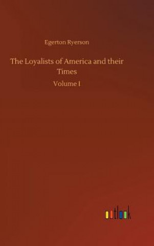 Kniha Loyalists of America and their Times Egerton Ryerson