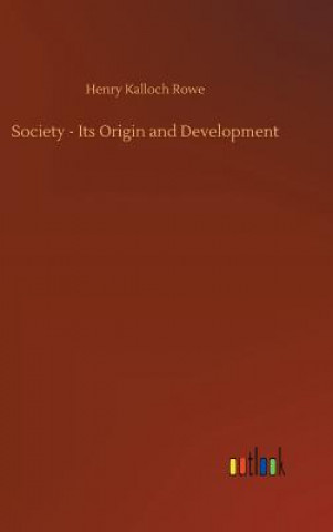 Kniha Society - Its Origin and Development Henry Kalloch Rowe