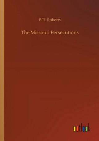 Kniha Missouri Persecutions B H Roberts