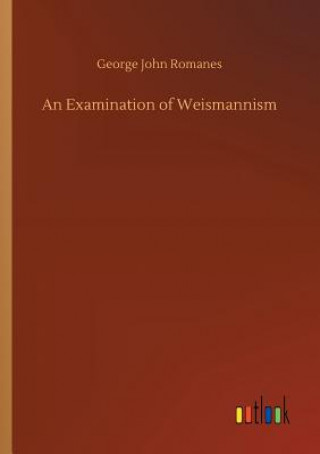 Livre Examination of Weismannism George John Romanes