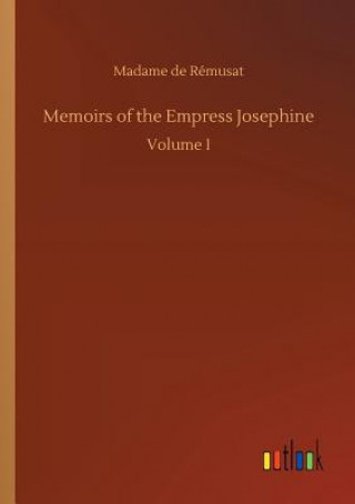 Könyv Memoirs of the Empress Josephine Madame de Remusat