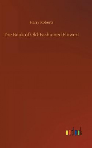 Kniha Book of Old-Fashioned Flowers Harry Roberts