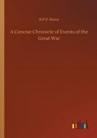 Carte Concise Chronicle of Events of the Great War R P P Rowe