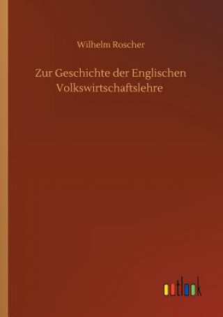 Kniha Zur Geschichte der Englischen Volkswirtschaftslehre Wilhelm Roscher